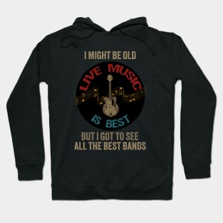 I Might be old but I got to see all the best bands Hoodie